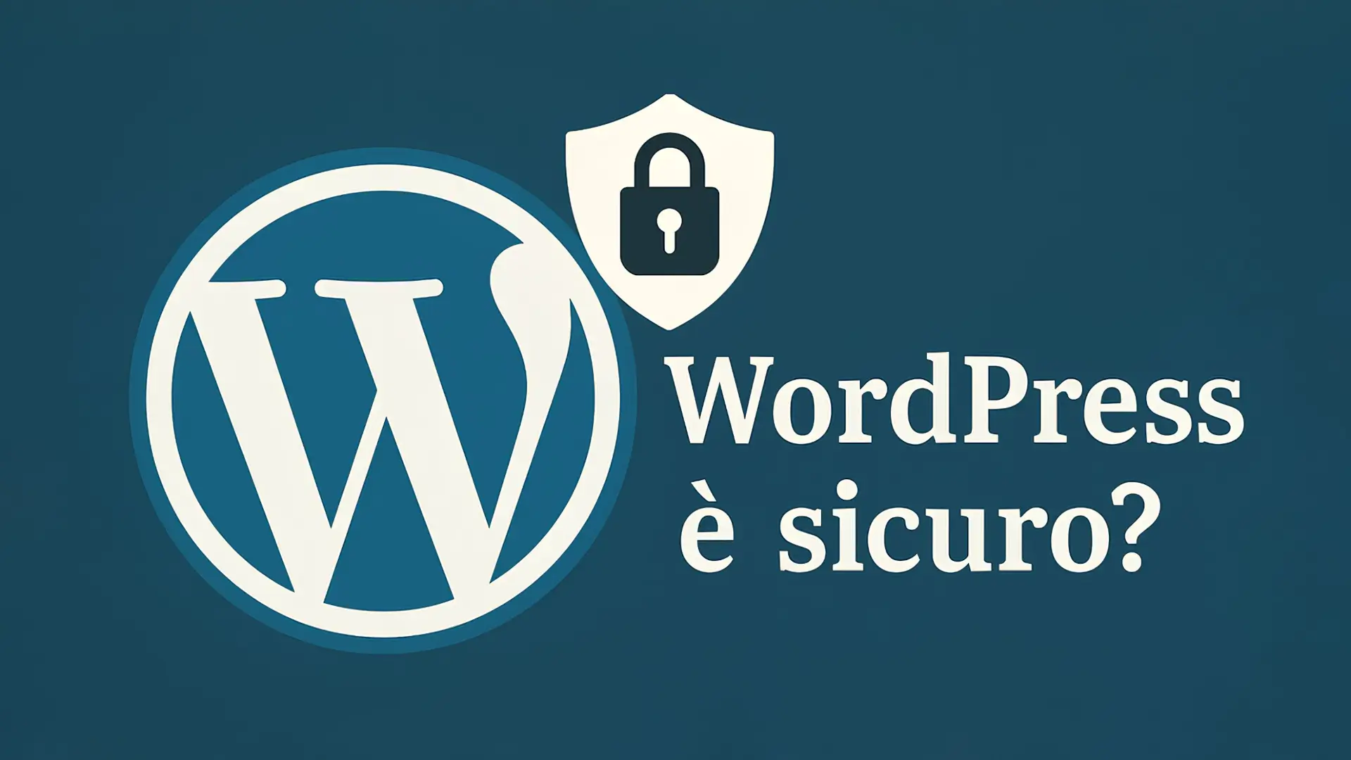 Wordpress è sicuro? Tutto su sicurezza e protezione del sito